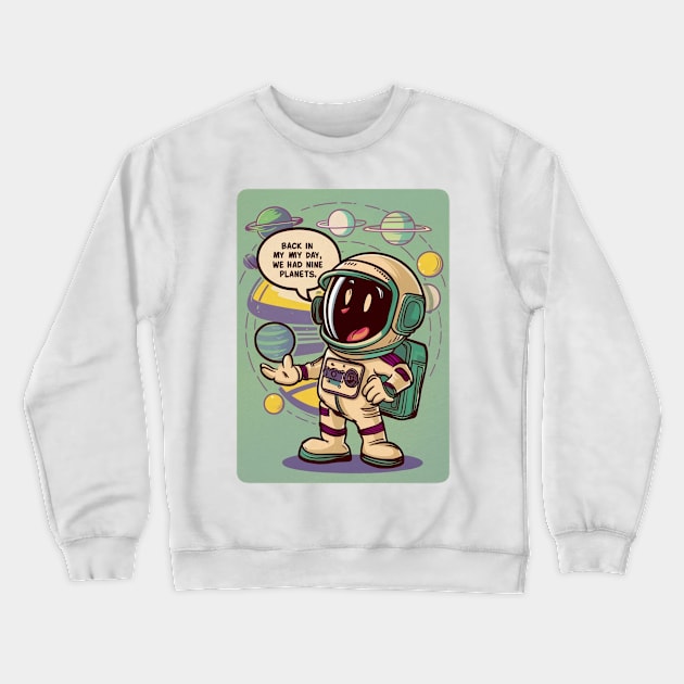 Back in my day we had nine planets Crewneck Sweatshirt by RalphWalteR